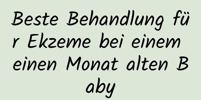 Beste Behandlung für Ekzeme bei einem einen Monat alten Baby