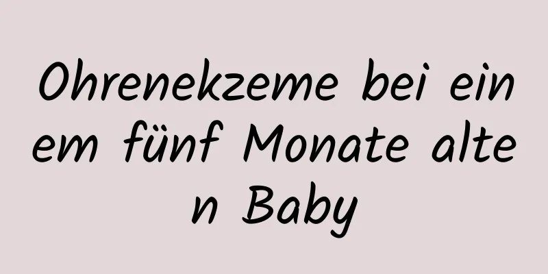 Ohrenekzeme bei einem fünf Monate alten Baby
