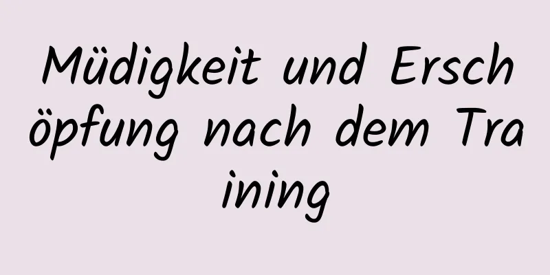Müdigkeit und Erschöpfung nach dem Training