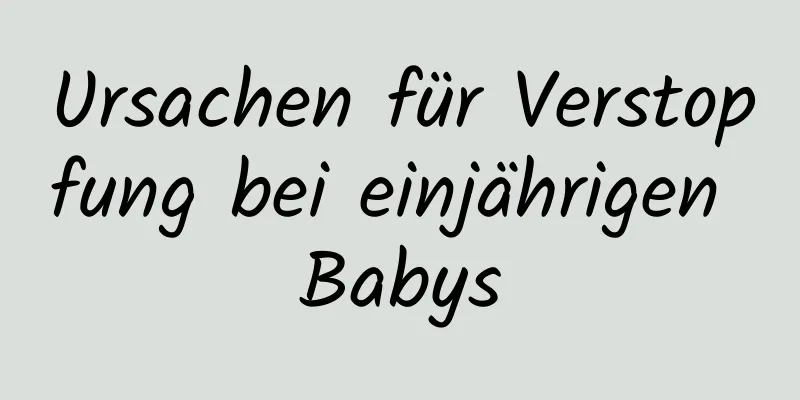 Ursachen für Verstopfung bei einjährigen Babys