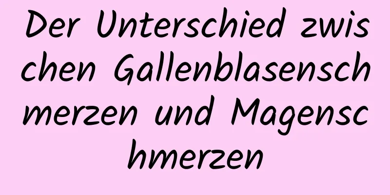 Der Unterschied zwischen Gallenblasenschmerzen und Magenschmerzen