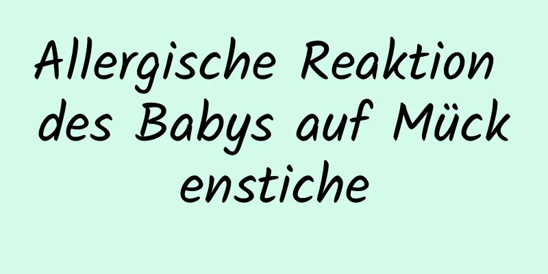 Allergische Reaktion des Babys auf Mückenstiche
