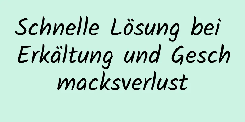 Schnelle Lösung bei Erkältung und Geschmacksverlust