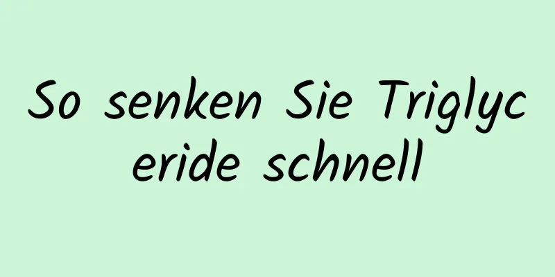 So senken Sie Triglyceride schnell