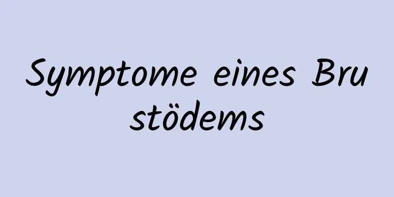 Symptome eines Brustödems