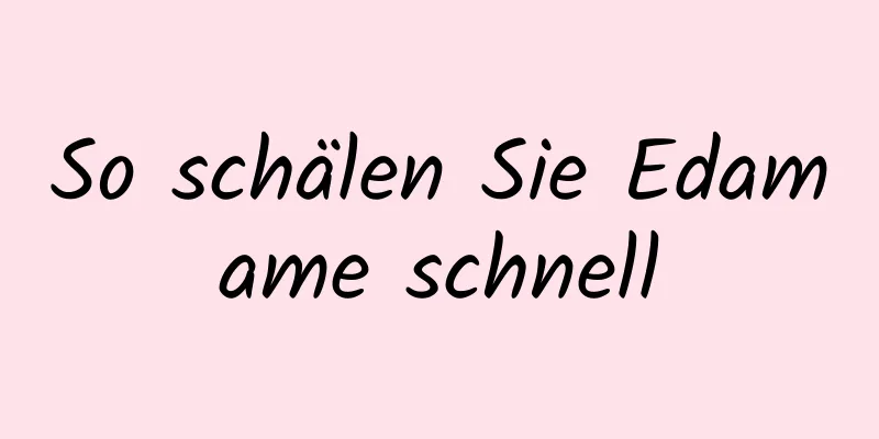 So schälen Sie Edamame schnell