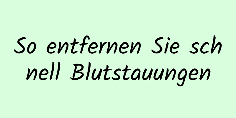 So entfernen Sie schnell Blutstauungen