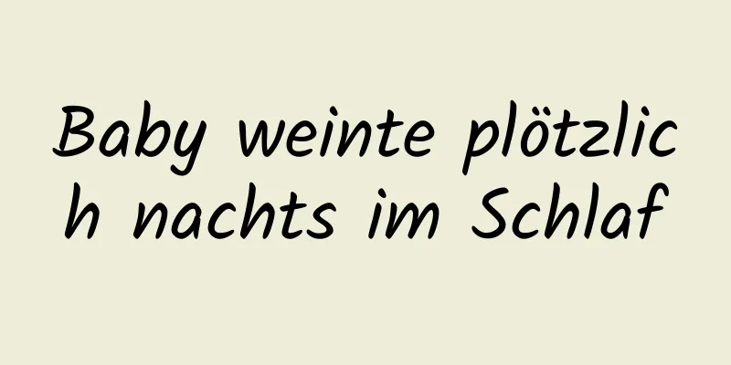 Baby weinte plötzlich nachts im Schlaf