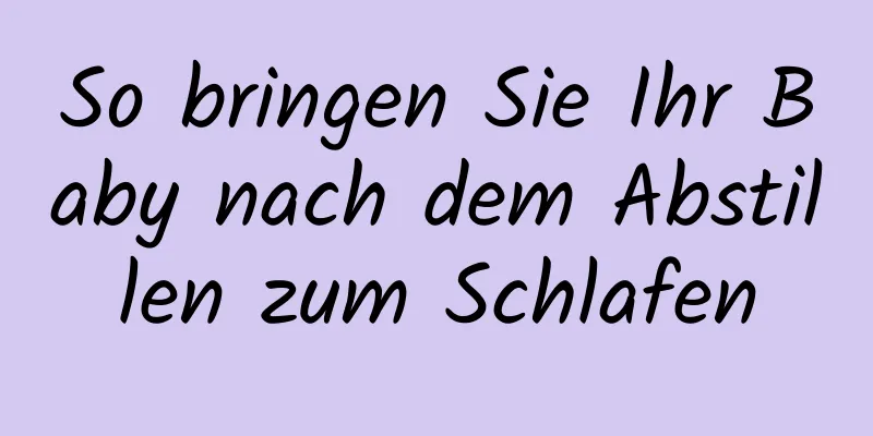 So bringen Sie Ihr Baby nach dem Abstillen zum Schlafen