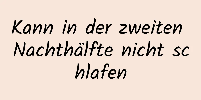 Kann in der zweiten Nachthälfte nicht schlafen
