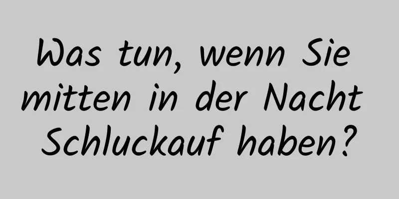 Was tun, wenn Sie mitten in der Nacht Schluckauf haben?