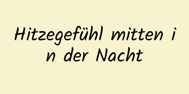 Hitzegefühl mitten in der Nacht
