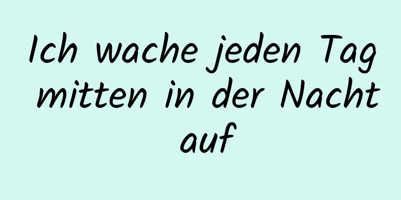 Ich wache jeden Tag mitten in der Nacht auf