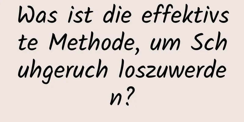 Was ist die effektivste Methode, um Schuhgeruch loszuwerden?
