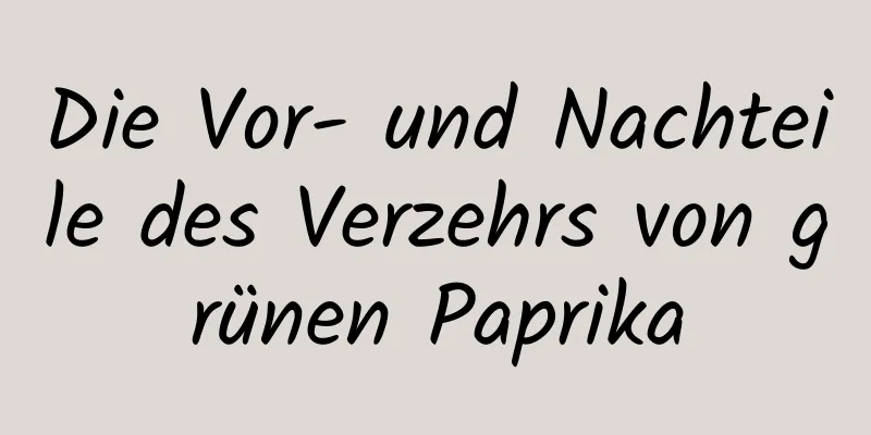 Die Vor- und Nachteile des Verzehrs von grünen Paprika