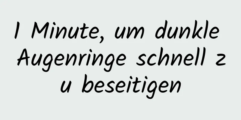 1 Minute, um dunkle Augenringe schnell zu beseitigen