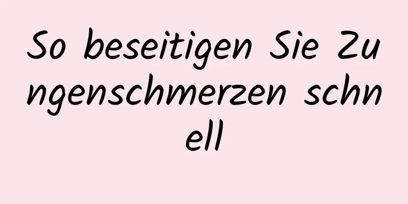 So beseitigen Sie Zungenschmerzen schnell