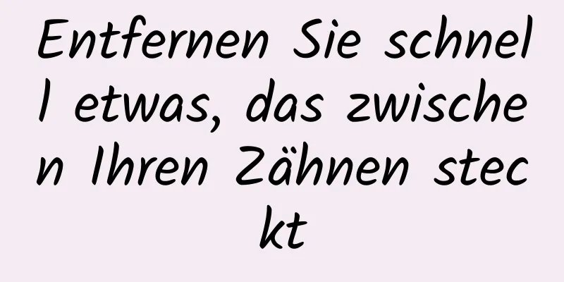 Entfernen Sie schnell etwas, das zwischen Ihren Zähnen steckt