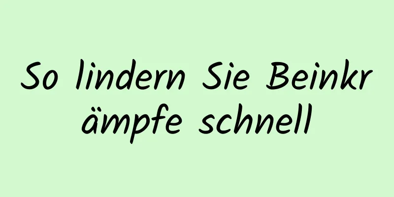 So lindern Sie Beinkrämpfe schnell