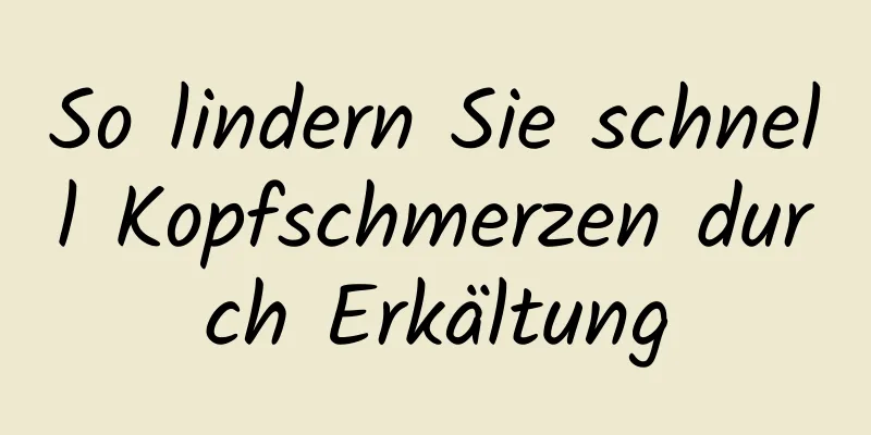 So lindern Sie schnell Kopfschmerzen durch Erkältung