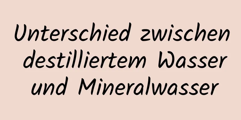 Unterschied zwischen destilliertem Wasser und Mineralwasser