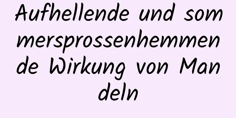 Aufhellende und sommersprossenhemmende Wirkung von Mandeln