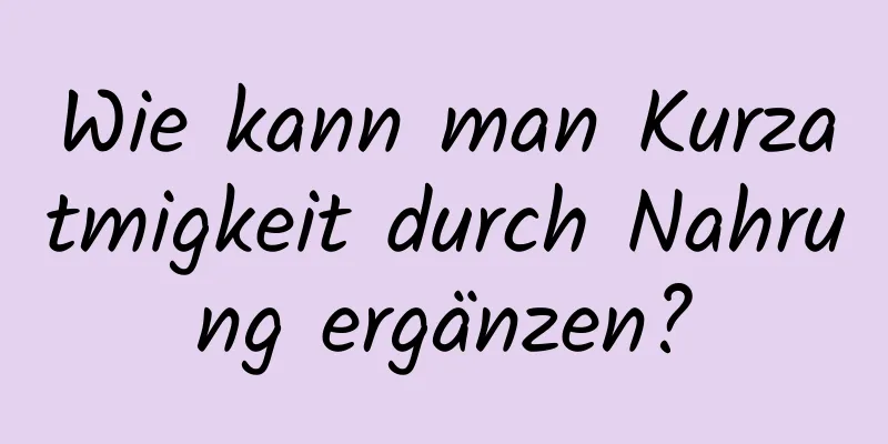 Wie kann man Kurzatmigkeit durch Nahrung ergänzen?