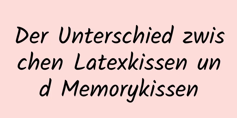 Der Unterschied zwischen Latexkissen und Memorykissen