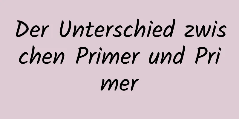 Der Unterschied zwischen Primer und Primer