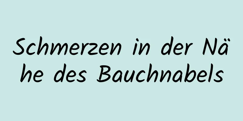 Schmerzen in der Nähe des Bauchnabels
