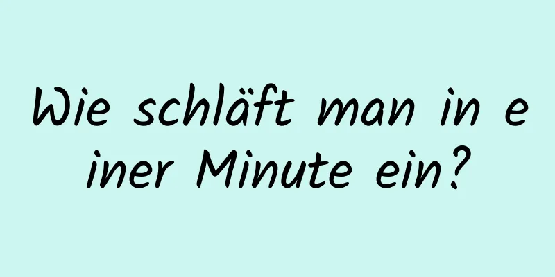 Wie schläft man in einer Minute ein?
