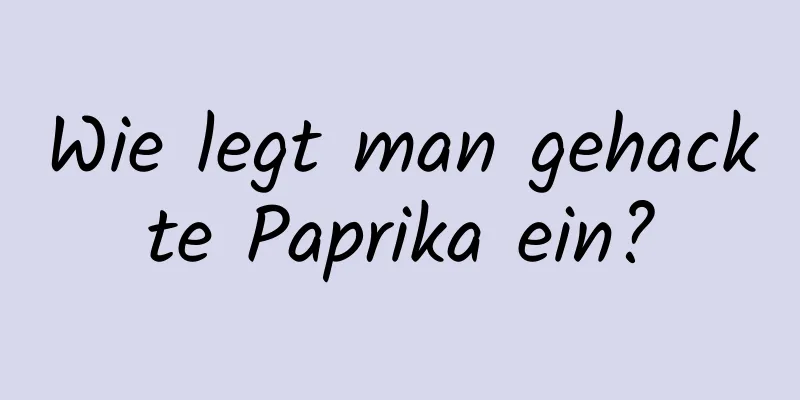 Wie legt man gehackte Paprika ein?