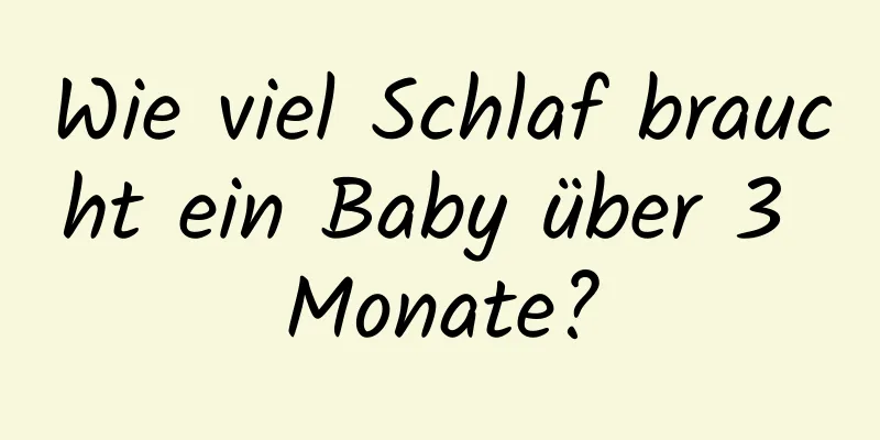 Wie viel Schlaf braucht ein Baby über 3 Monate?