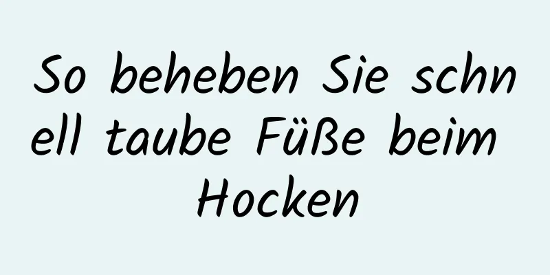 So beheben Sie schnell taube Füße beim Hocken