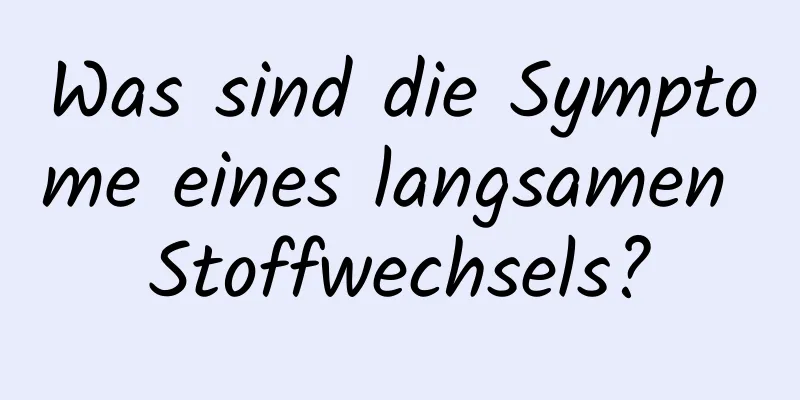 Was sind die Symptome eines langsamen Stoffwechsels?