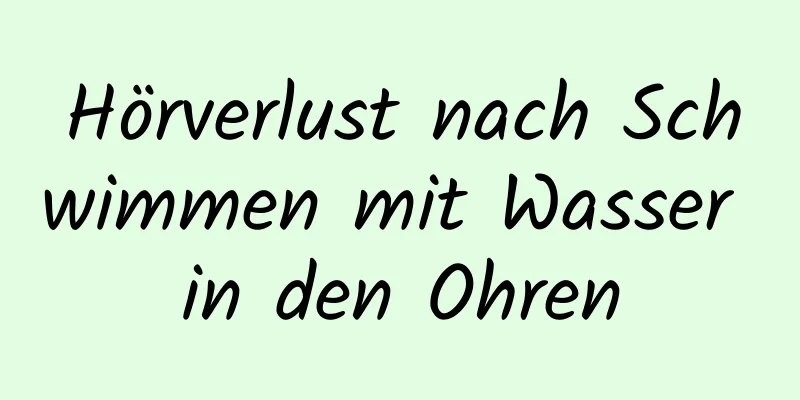 Hörverlust nach Schwimmen mit Wasser in den Ohren
