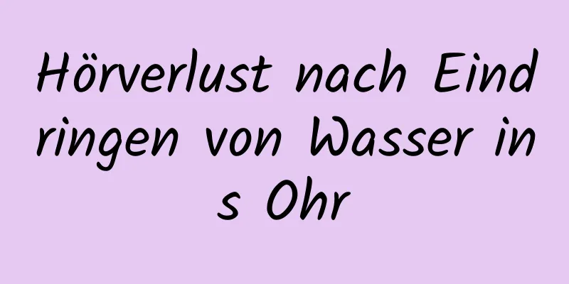 Hörverlust nach Eindringen von Wasser ins Ohr