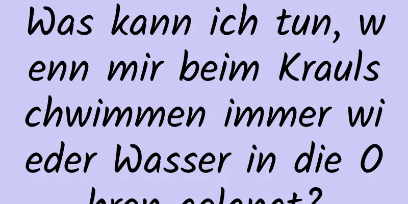 Was kann ich tun, wenn mir beim Kraulschwimmen immer wieder Wasser in die Ohren gelangt?