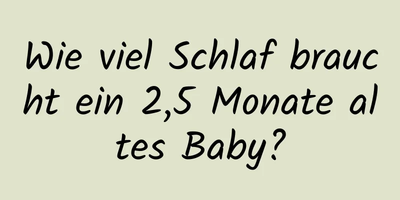Wie viel Schlaf braucht ein 2,5 Monate altes Baby?