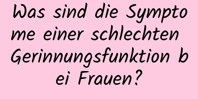 Was sind die Symptome einer schlechten Gerinnungsfunktion bei Frauen?