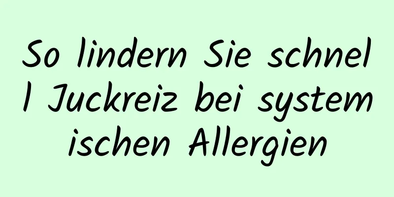 So lindern Sie schnell Juckreiz bei systemischen Allergien