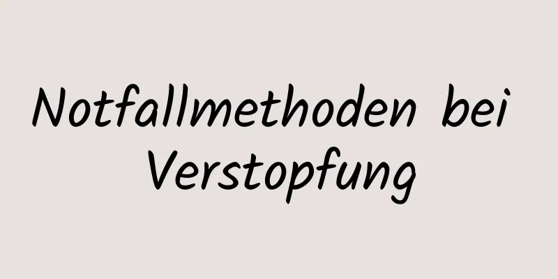 Notfallmethoden bei Verstopfung
