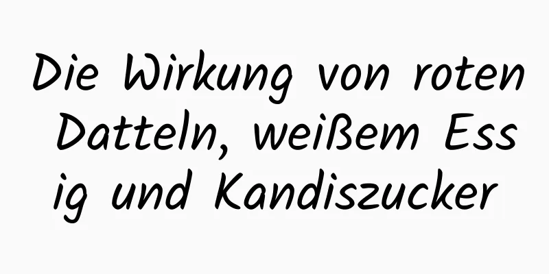 Die Wirkung von roten Datteln, weißem Essig und Kandiszucker