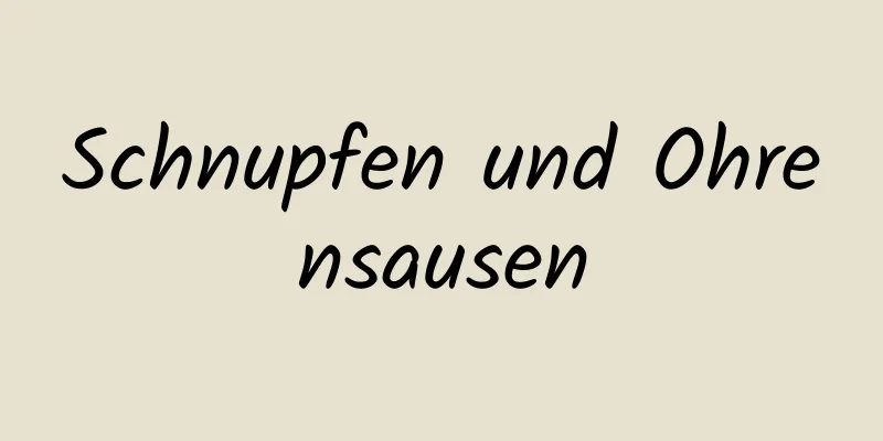 Schnupfen und Ohrensausen