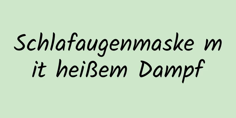 Schlafaugenmaske mit heißem Dampf