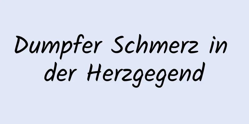 Dumpfer Schmerz in der Herzgegend
