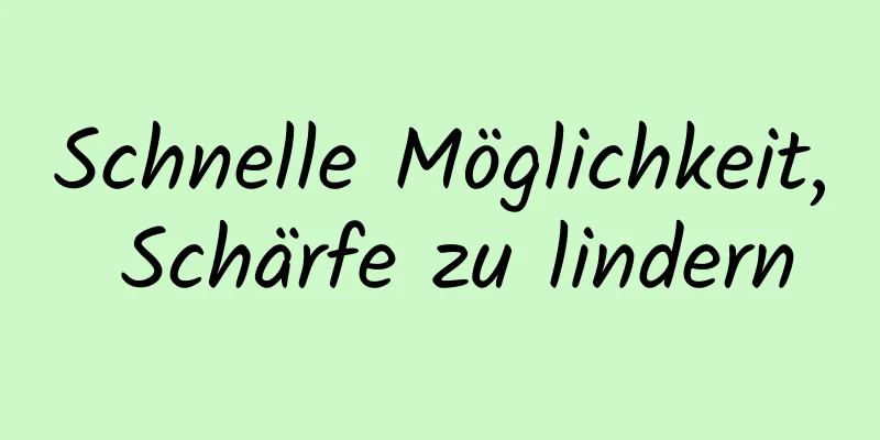 Schnelle Möglichkeit, Schärfe zu lindern