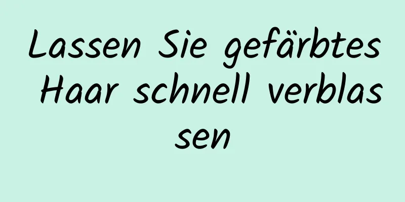 Lassen Sie gefärbtes Haar schnell verblassen