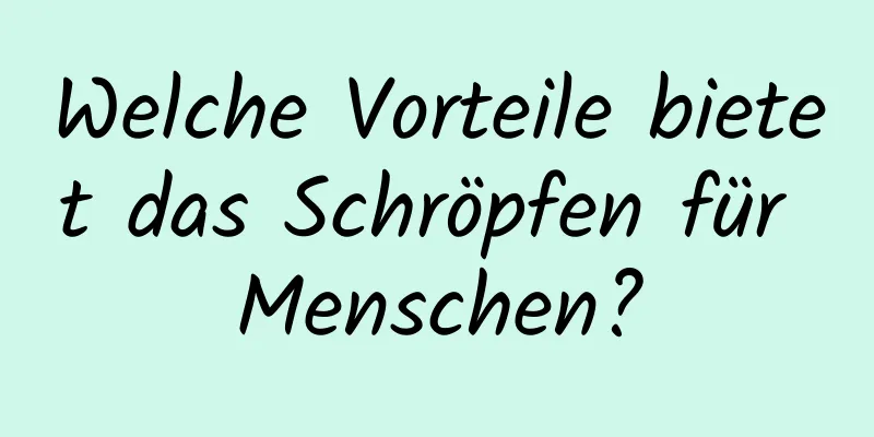 Welche Vorteile bietet das Schröpfen für Menschen?