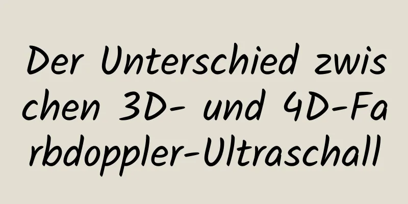 Der Unterschied zwischen 3D- und 4D-Farbdoppler-Ultraschall